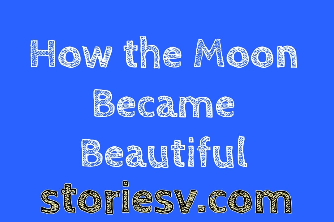 How the Moon Became Beautiful